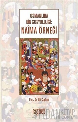 Osmanlıda Din Sosyolojisi: Naima Örneği Ali Coşkun