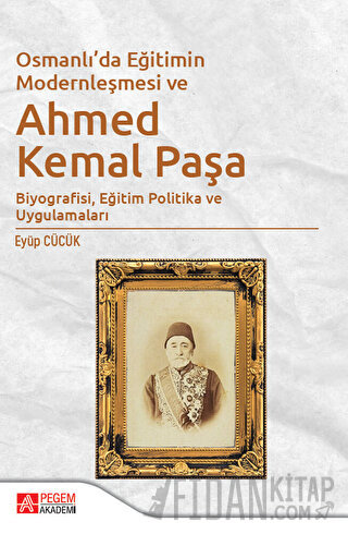 Osmanlı'da Eğitimin Modernleşmesi ve Ahmed Kemal Paşa