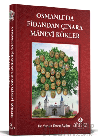 Osmanlıda Fidandan Çınara Manevi Kökler (Ciltli)