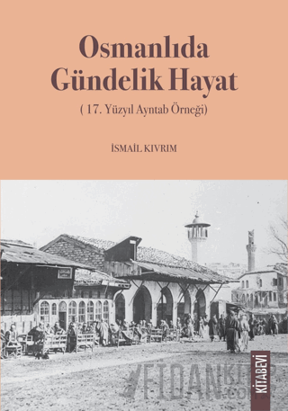 Osmanlıda Gündelik Hayat (17. Yüzyıl Ayntab Örneği) Kolektif