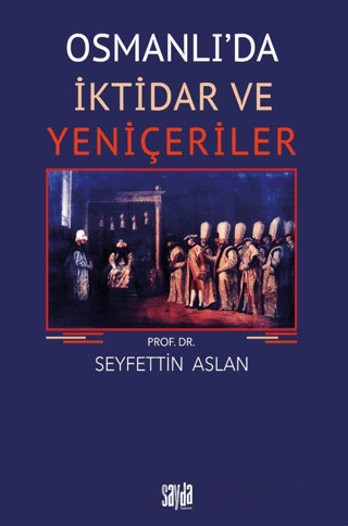 Osmanlı'da İktidar ve Yeniçeriler