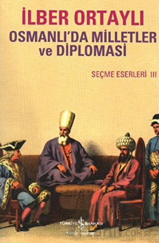 Osmanlıda Milletler ve Diplomasi İlber Ortaylı