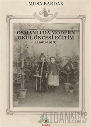 Osmanlı'da Modern Okul Öncesi Eğitim (1908-1918)