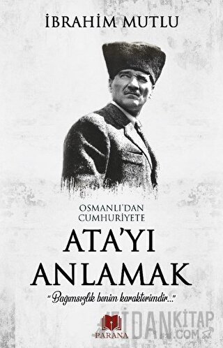 Osmanlı'dan Cumhuriyet'e Ata'yı Anlamak