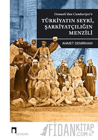 Osmanlı'dan Cumhuriyet'e Türkiyatın Seyri Şarkiyatçılığın Menzili Ahme