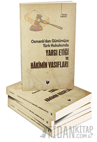 Osmanlı'dan Günümüze Türk Hukukunda Yargı Etiği ve Hakimin Vasıfları H