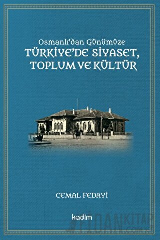 Osmanlı'dan Günümüze Türkiye’de Siyaset Toplum ve Kültür