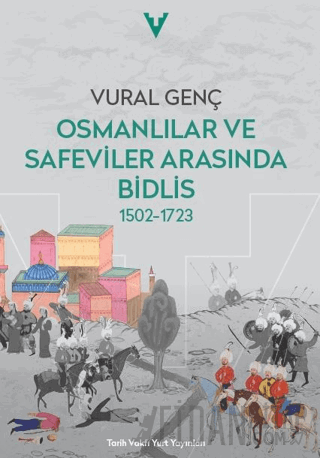 Osmanlılar ve Safeviler Arasında Bidlis 1502-1723