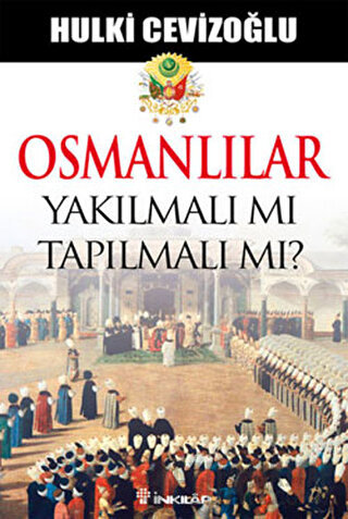 Osmanlılar Yakılmalı mı Tapılmalı mı? Hulki Cevizoğlu
