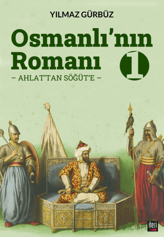 Osmanlı'nın Romanı - 1: Ahlat'tan Söğüt'e Yılmaz Gürbüz