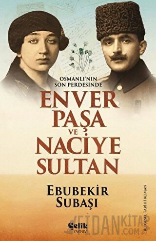 Osmanlı'nın Son Perdesinde Enver Paşa ve Naciye Sultan
