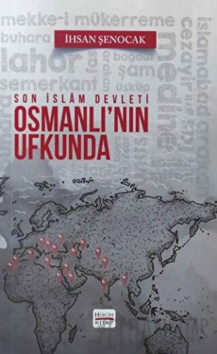Osmanlı'nın Ufkunda Son İslam Devleti İhsan Şenocak