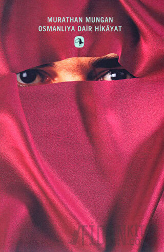 Osmanlıya Dair Hikayat Murathan Mungan
