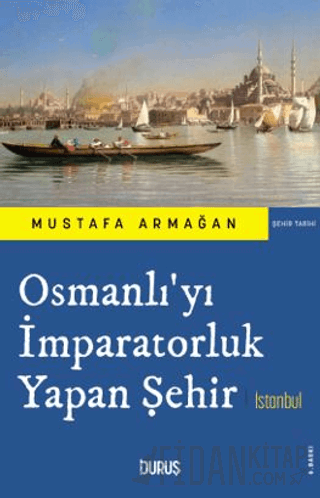 Osmanlı'yı İmparatorluk Yapan Şehir İstanbul