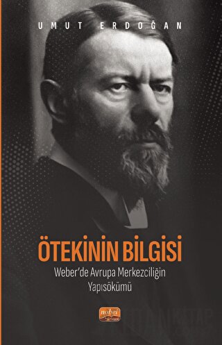 Ötekinin Bilgisi: Weber’de Avrupa Merkezciliğin Yapısökümü