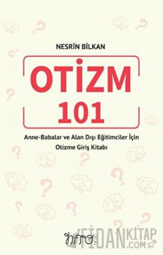 Otizm 101 Anne-Babalar Ve Alan Dışı Eğitimciler İçin Otizme Giriş Kitabı