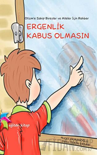 Otizm’e Sahip Bireyler ve Aileler İçin Rehber: Ergenlik Kabus Olmasın (Ciltli)