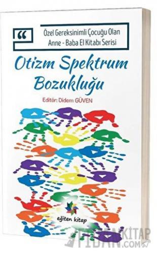 Otizm Spektrum Bozukluğu - Özel Gereksinimli Çocuğu Olan Anne Baba El Kitabı Serisi