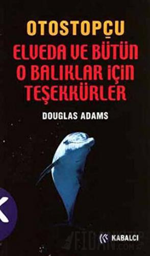 Otostopçu 4. Kitap: Elveda ve Bütün O Balıklar İçin Teşekkürler Dougla