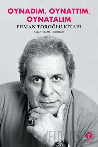 Oynadım Oynattım Oynatalım - Erman Toroğlu Kitabı Hamit Turhan