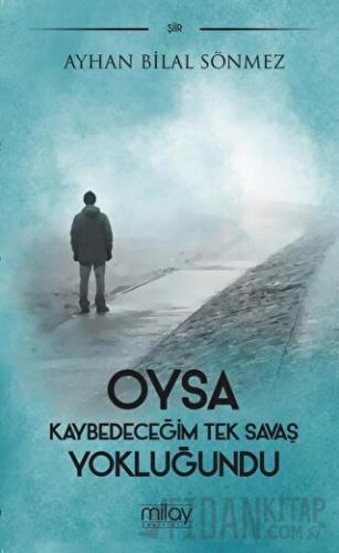 Oysa Kaybedeceğim Tek Savaş Yokluğundu