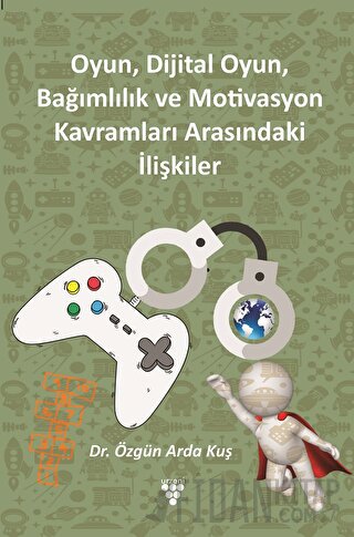 Oyun, Dijital Oyun, Bağımlılık Ve Motivasyon Kavramları Arasındaki İlişkiler