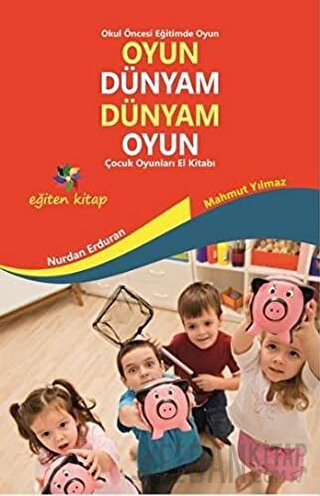 Oyun Dünyam Dünyam Oyun - Çocuk Oyunları El Kitabı