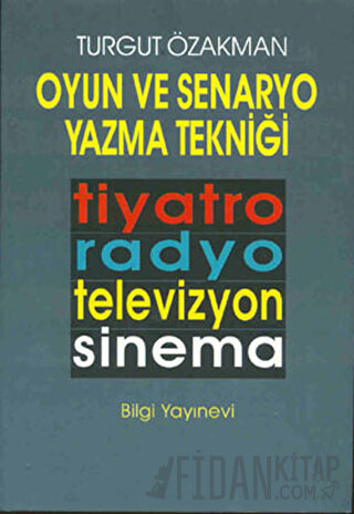 Oyun ve Senaryo Yazma Tekniği Tiyatro, Radyo, Televizyon, Sinema
