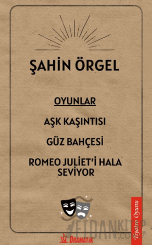 Oyunlar: Aşk Kaşıntısı, Güz Bahçesi, Romeo Juliet'i Hala Seviyor Şahin
