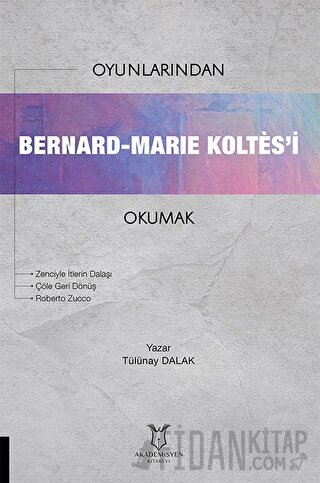Oyunlarından Bernard-Marie Koltes’i Okumak