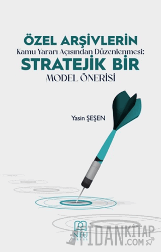 Özel Arşivlerin Kamu Yararı Açısından Düzenlenmesi Stratejik Bir Model Önerisi