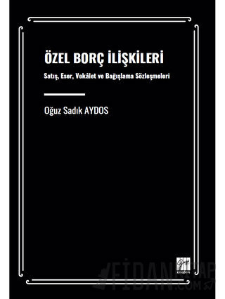Özel Borç İlişkileri Satış, Eser, Vekâalet Ve Bağışlama Sözleşmeleri O