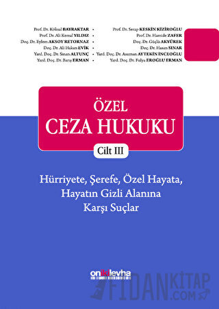 Özel Ceza Hukuku Cilt 3: Hürriyete, Şerefe, Özel Hayata, Hayatın Gizli Alanına Karşı Suçlar (Ciltli)