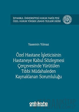 Özel Hastane İşleticisinin Hastaneye Kabul Sözleşmesi Çerçevesinde Yürütülen Tıbbi Müdahaleden Kaynaklanan Sorumluluğu (Ciltli)