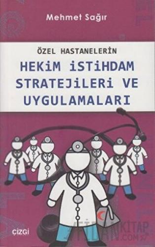 Özel Hastanelerin Hekim İstihdam Stratejileri ve Uygulamaları