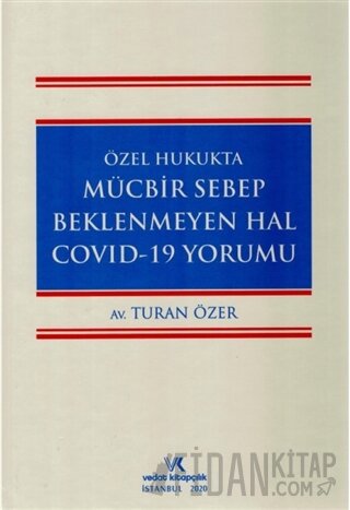 Özel Hukukta Mücbir Sebep Beklenmeyen Hal Covid-19 Yorumu