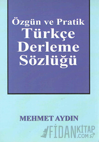 Özgün ve Pratik Türkçe Derleme Sözlüğü Mehmet Aydın
