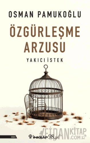 Özgürleşme Arzusu Yakıcı İstek Osman Pamukoğlu
