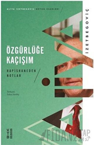 Özgürlüğe Kaçışım - Hapishaneden Notlar Aliya İzzetbegoviç