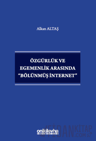 Özgürlük ve Egemenlik Arasında "Bölünmüş İnternet"