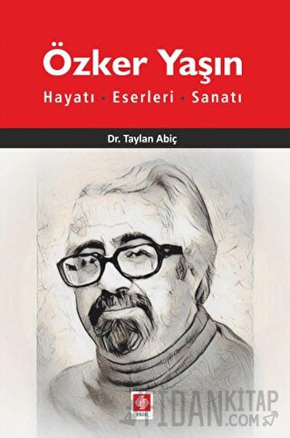 Özker Yaşın Hayatı, Eserleri, Sanatı