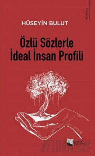 Özlü Sözlerle İdeal İnsan Profili Hüseyin Bulut