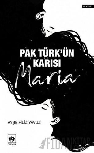 Pak Türk'ün Karısı Maria Ayşe Filiz Yavuz