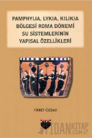 Pamphylia, Lykia, Kilikia Bölgesi Roma Dönemi Su Sistemlerinin Yapısal Özellikleri