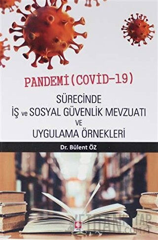 Pandemi ( Covid-19 ) Sürecinde İş ve Sosyal Güvenlik Mevzuatı ve Uygulama Örnekleri