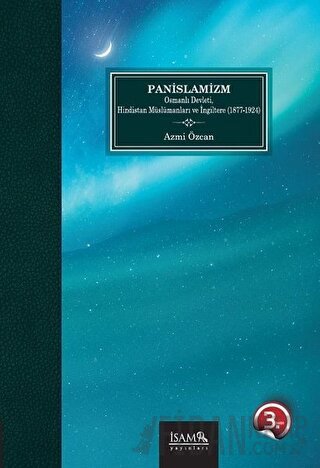 Panİslamizm Osmanlı Devleti Hindistan Müslümanları ve İngiltere (1877-1924)