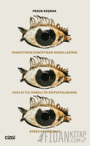 Panoptikon - Omniptikon Modellerinin Huxley ile Orwell’in Distopyalarında Karşılaştırılması