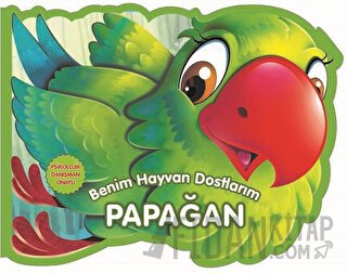 Papağan - Benim Hayvan Dostlarım (Ciltli)