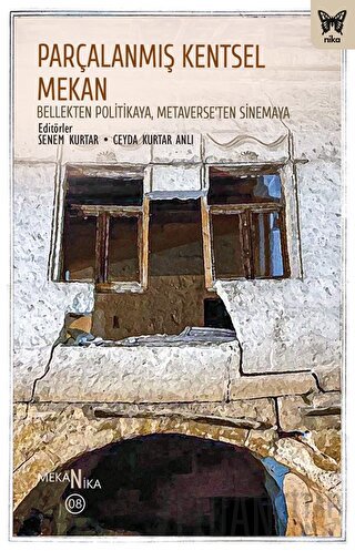 Parçalanmış Kentsel Mekan: Bellekten Politikaya, Metaverse’ten Sinemaya