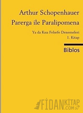 Parerga ile Paralipomena Ya da Kısa Felsefe Denemeleri 1. Kitap Arthur
